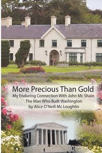 bokomslag More Precious Than Gold: My enduring connection with John McShain--the Man Who Built Washington