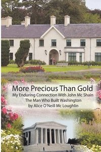 bokomslag More Precious Than Gold: My enduring connection with John McShain--the Man Who Built Washington