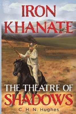 C. H. N. Hughes - Iron Khanate The Theatre of Shadows, Häftad