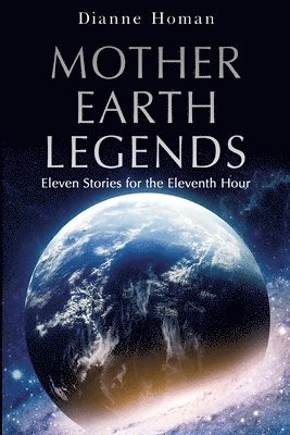 Mother Earth Legends: Eleven Stories for the Eleventh Hour 1