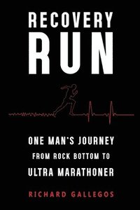 bokomslag Recovery Run: One Man's Journey from Rock Bottom to Ultra Marathoner