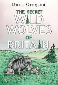 bokomslag Secret Wild Wolves of Britain