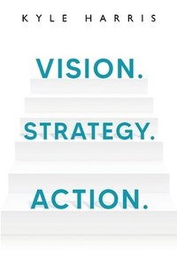 bokomslag Vision. Strategy. Action.