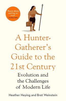 Heather Heying, Bret Weinstein - A Hunter-Gatherer's Guide to the 21st Century, Inbunden
