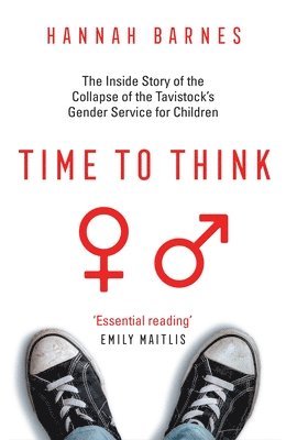 bokomslag Time to Think: The Inside Story of the Collapse of the Tavistock's Gender Service for Children