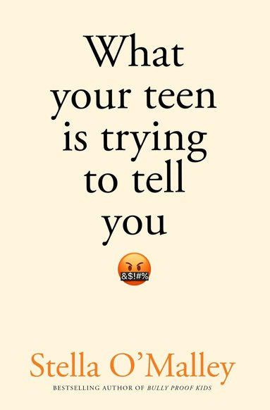 Stella O'Malley - What Your Teen is Trying to Tell You, Häftad