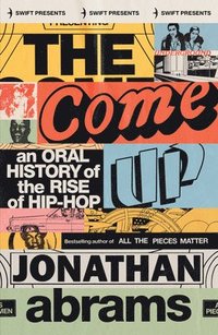 bokomslag The Come Up: An Oral History of the Rise of Hip-Hop