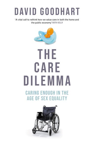 David Goodhart - Care Dilemma, Inbunden