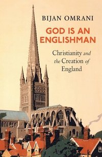 bokomslag God Is An Englishman: Christianity and the Creation of England
