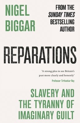 Nigel Biggar - Reparations: Slavery and the Tyranny of Imaginary Guilt, Häftad