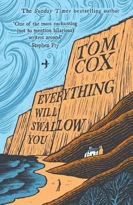 Tom Cox - Everything Will Swallow You: From the Sunday Times-Bestselling Author, Häftad