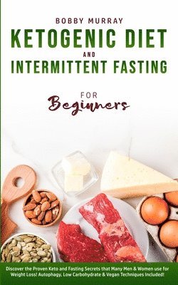 Bobby Murray - Ketogenic Diet and Intermittent Fasting for Beginners, Häftad
