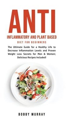 bokomslag Anti Inflammatory and Plant Based Diet for Beginners
