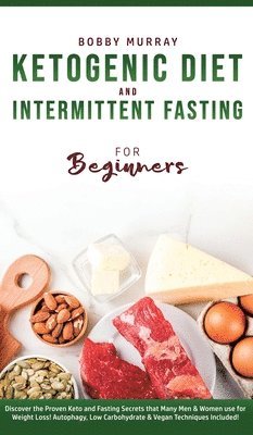 Bobby Murray - Ketogenic Diet and Intermittent Fasting for Beginners, Inbunden