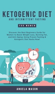 Angela Mason - Ketogenic Diet and Intermittent Fasting for Women, Inbunden