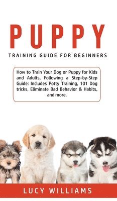 Lucy Williams - Puppy Training Guide for Beginners, Inbunden