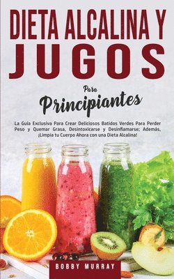 bokomslag Dieta Alcalina y Jugos Para Principiantes