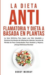 bokomslag La Dieta Antiflamatoria y Dieta a Basada en Plantas Para Principiantes