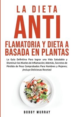 La Dieta Antiflamatoria y Dieta a Basada en Plantas Para Principiantes 1