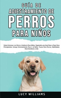 Lucy Williams - Guía de Adiestramiento de Perros Para Niños, Häftad