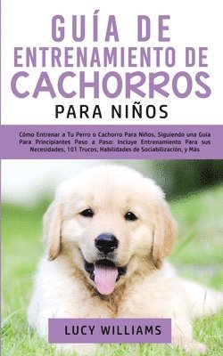 Lucy Williams - Guía de Entrenamiento de Cachorros Para Niños, Häftad
