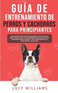 bokomslag Guia de Entrenamiento de Perros y Cachorros Para Principiantes