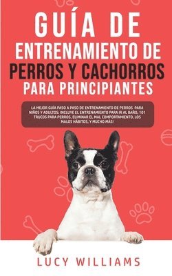 bokomslag Guía de Entrenamiento de Perros y Cachorros Para Principiantes