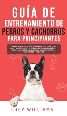 Lucy Williams - Guía de Entrenamiento de Perros y Cachorros Para Principiantes, Inbunden