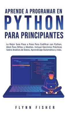 Flynn Fisher - Aprende a Programar en Python Para Principiantes, Inbunden. Tillgänglighet: Tillfälligt slut