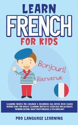 Pro Language Learning - Learn French for Kids, Inbunden