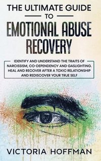 bokomslag The Ultimate Guide to Emotional Abuse Recovery