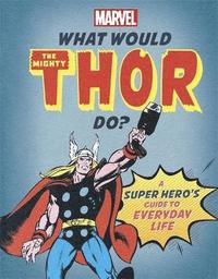 bokomslag What Would The Mighty Thor Do?
