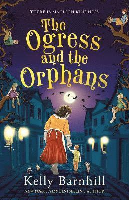 Kelly Barnhill - Ogress and the Orphans: The magical New York Times bestseller, Häftad