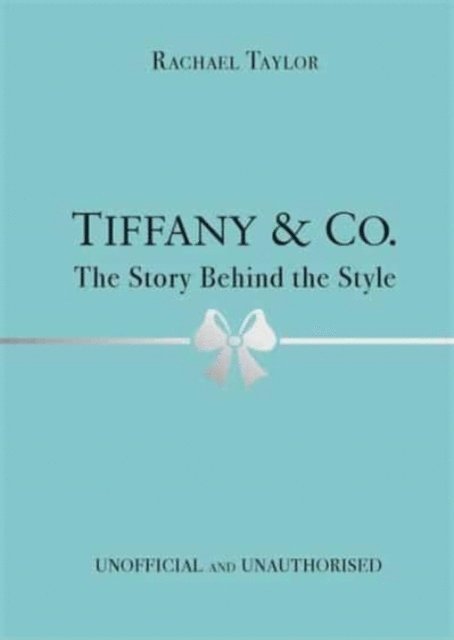 Rachael Taylor - Tiffany & Co.: The Story Behind the Style, Inbunden