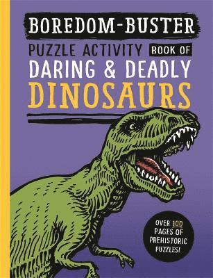 Boredom Buster: Puzzle Activity Book of Daring & Deadly Dinosaurs 1