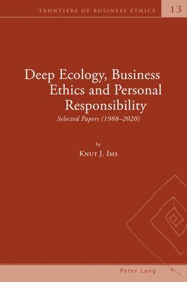 Knut Johannessen Ims - Deep Ecology, Business Ethics and Personal Responsibility, Inbunden