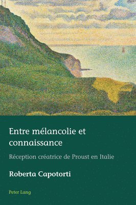 Roberta Capotorti - Entre mélancolie et connaissance; Réception créatrice de Proust en Italie, Häftad