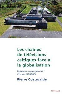 bokomslag Les Chanes de Tlvisions Celtiques Face  La Globalisation
