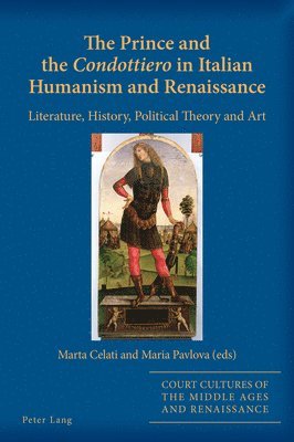 bokomslag The Prince and the Condottiero in Italian Humanism and Renaissance