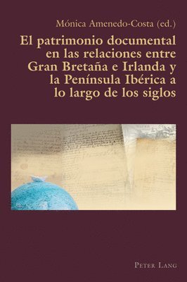 El patrimonio documental en las relaciones entre Gran Bretaa e Irlanda y la Pennsula Ibrica a lo largo de los siglos 1