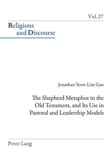 Jonathan Gan - Shepherd Metaphor in the Old Testament, and Its Use in Pastoral and Leadership Models, Häftad