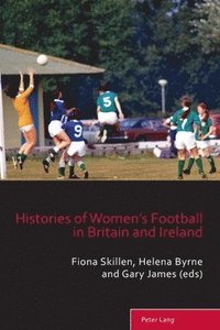 bokomslag Histories of Women's Football in Britain and Ireland
