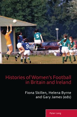 Fiona Skillen, Helena Byrne, Gary James - Histories of Women’s Football in Britain and Ireland, Häftad