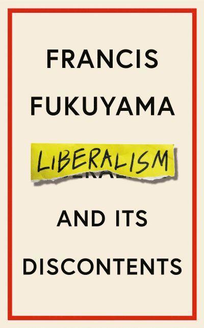 Francis Fukuyama - Liberalism and Its Discontents, Inbunden