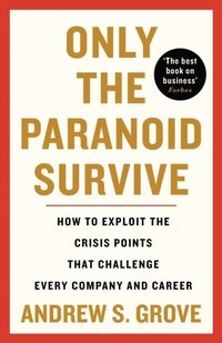 bokomslag Only the Paranoid Survive - How to Exploit the Crisis Points that Challenge