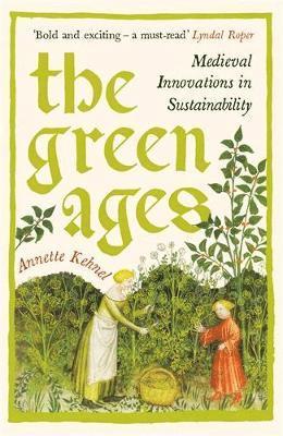 Annette Kehnel - Green Ages, Inbunden