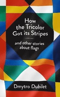 bokomslag How the Tricolor Got Its Stripes