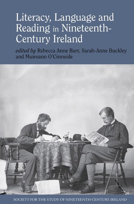 Rebecca Anne Barr, Sarah-Anne Buckley, Muireann O’Cinneide - Literacy, Language and Reading in Nineteenth-Century Ireland, Häftad