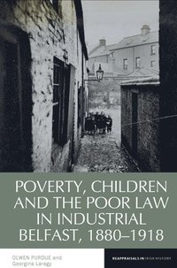 bokomslag Poverty, Children and the Poor Law in Industrial Belfast, 1880-1918