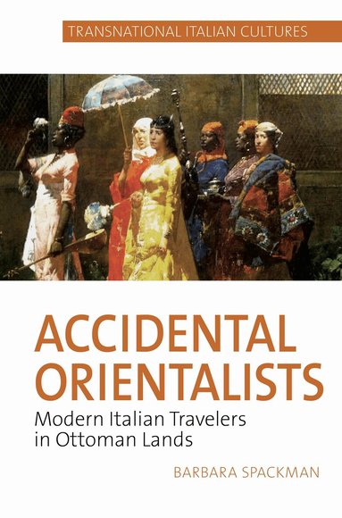 Barbara Spackman - Accidental Orientalists, Häftad